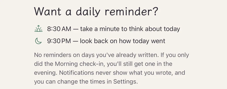 The reminder prompt: “Want a daily reminder?” — 8:30 AM, take a minute to think about today; 9:30 PM, look back on how today went; no repeat reminders on days you’ve written