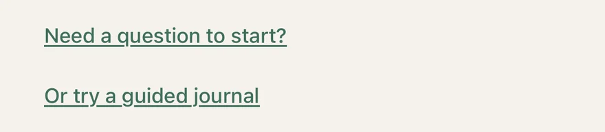 Need a question to start? and Or try a guided journal on the writing screen