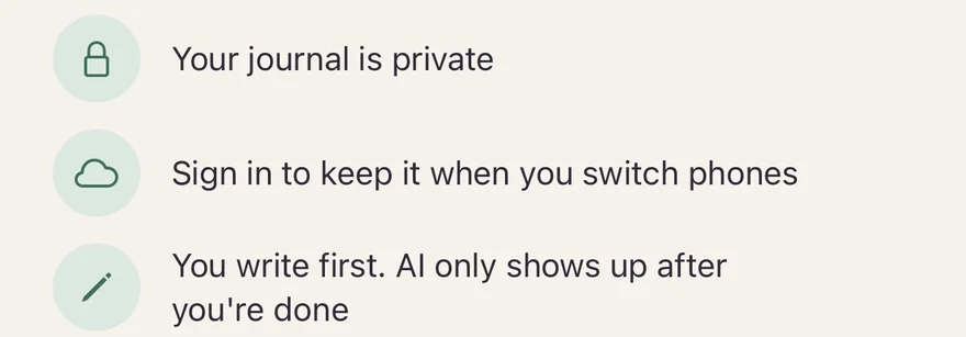 The three key points on the welcome screen: Your journal is private; Sign in to keep it when you switch phones; You write first. AI only shows up after you’re done